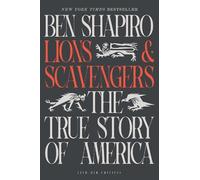 Ben Shapiro – Lions and Scavengers – The True Story of America (and Her Critics) – Hardback