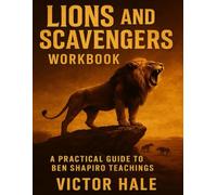 Lions and Scavengers Workbook: A Practical Guide to Ben Shapiro teachings