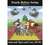 Lions And Tigers And Crocs, Oh My!: Pearls Before Swine Treasury