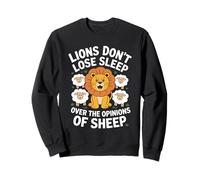 Lions don’t lose sleep over the opinions of sheep cute Lion Sweatshirt