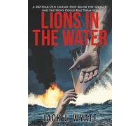 Lions in the Water: A 300-year-old legend. Fathoms below. And the search might kill them all.