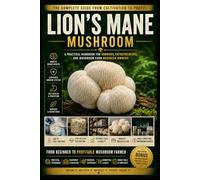 Lion's Mane Mushroom: A Practical Handbook for Growers, Entrepreneurs, and Mushroom Farm Business Owners