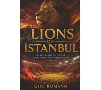 Lions of Istanbul: A Fact-Based History of Turkey’s Red-and-Yellow Giants
