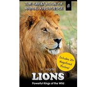 Lions: Powerful Kings of the Wild: Volume 6 (The Great Book of Animal Knowledge (Packed With Facts & Stunning Photos for Kids!))