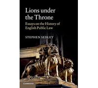 Lions under the Throne: Essays on the History of English Public Law