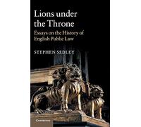 Lions under the Throne: Essays on the History of English Public Law