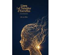 Liora i el Teixidor d'Estrelles: Dedicat a tots aquells que algun cop han sentit que les preguntes porten ales