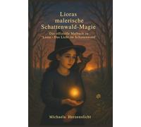 Lioras malerische Schattenwald-Magie: Das offizielle Malbuch zu "Liora - Das Licht im Schattenwald" (Herzenslichtfarben)
