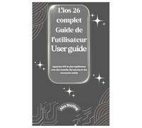 L'ios 26 complet Guide de l'utilisateur: Apprenez iOS 26 plus rapidement grâce à des conseils, des astuces et des raccourcis cachés