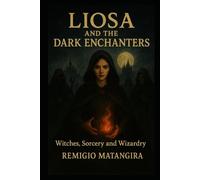 LIOSA AND THE DARK ENCHANTERS: WITCHES, SORCERY AND WIZARDRY