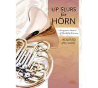 Lip Slurs for Horn: A Progressive Method of Flexibility Exercises