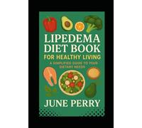 Lipedema Diet Book for Healthy Living: A Simplified Guide to Your Dietary Needs