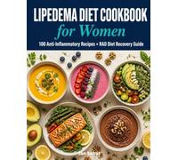 Lipedema Diet Cookbook for Women: 100 Anti-Inflammatory Recipes + Complete RAD Diet Guide to Support Healthy Eating and Daily Well-Being