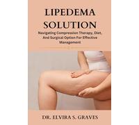 Lipedema Solution: Navigating Compression Therapy, Diet And Surgical Option For Effective Management