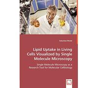 Lipid Uptake in Living Cells Visualized by Single Molecule Microscopy: Single Molecule Microscopy as a Research Tool for Molecular Cellbiology