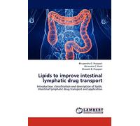 Lipids to improve intestinal lymphatic drug transport: Introduction, classification and description of lipids, Intestinal lymphatic drug transport and application