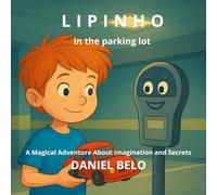 LIPINHO IN THE PARKING LOT: A Magical Adventure About Imagination and Secrets