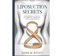 Liposuction Secrets: A Beginner’s Guide to Fat Removal, Recovery, Costs, and Results