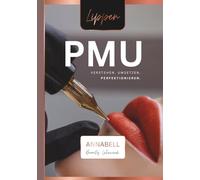 Lippen PMU: Fachbuch für Permanent Make-up: Hygiene, Farbenlehre, Lippenanatomie, Pigmentiertechnik, Lip Blush, Ombré, Aquarell und Neutralisation (Permanent Make-up Lehrwerk)