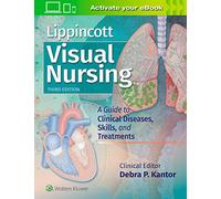 Lippincott Visual Nursing: A Guide to Clinical Diseases, Skills, and Treatments
