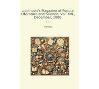 Lippincott's Magazine of Popular Literature and Science, Vol. XVI., December, 1880. (Classic Books)