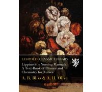 Lippincott's Nursing Manuals. A Text-Book of Physics and Chemistry for Nurses