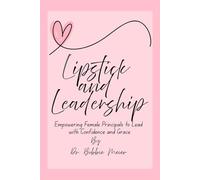 Lipstick and Leadership: Empowering Female Principals to Lead with Confidence and Grace