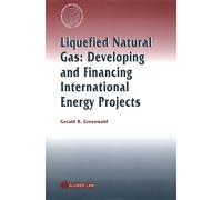 Liquefied Natural Gas: Developing and Financing International Energy Projects: Developing and Financing International Energy Projects (International Energy & Resources Law and Policy Series Set)