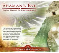 Liquid Bloom - Shaman's Eye: Healing Rhythms For Trance Meditation
