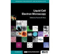 Liquid Cell Electron Microscopy (Advances in Microscopy and Microanalysis)