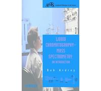 Liquid Chromatography - Mass Spectrometry: An Introduction (Analytical Techniques in the Sciences (AnTs) ∗)