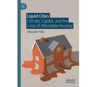 Liquid Cities : Climate, Capital, and the Crisis of Affordable Housing