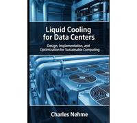 Liquid Cooling for Data Centers: Design, Implementation, and Optimization for Sustainable Computing