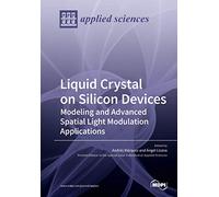 Liquid Crystal on Silicon Devices: Modeling and Advanced Spatial Light Modulation Applications