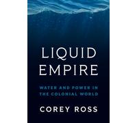 Liquid Empire : Water and Power in the Colonial World
