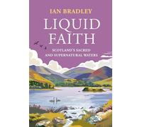 Liquid Faith: Scotland's Sacred and Supernatural Waters