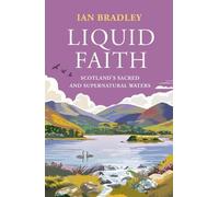 Liquid Faith: Scotland's Sacred and Supernatural Waters