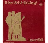 Liquid Gold - Where Did We Go Wrong?-7" 45