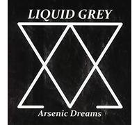 Liquid Grey - Arsenic Dreams