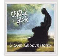 Liquid Groove Mojo - Cradle to the Grave