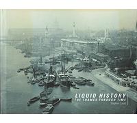 Liquid History: A Photographic Guide to The Thames Through Time