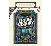 Liquid History : An Illustrated Guide to London’s Greatest Pubs : A Radio 4 Best Food and Drink Book of the Year