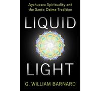 Liquid Light: Ayahuasca Spirituality and the Santo Daime Tradition
