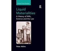 Liquid Materialities: A History of Milk, Science and the Law (Critical Food Studies)