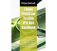 Liquid Penetrant Testing (PT) Q&A Handbook: Exam Prep, Common Mistakes, and Practical Questions for NDT Inspectors (NDT Q&A Handbooks)