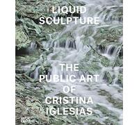Liquid Sculpture: The Public Art of Cristina Iglesias