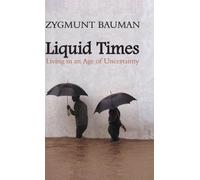 Liquid Times: Living in an Age of Uncertainty 1st edition by Bauman, Zygmunt (2006) Paperback