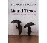 Liquid Times : Living in an Age of Uncertainty