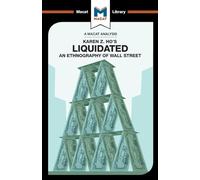 Liquidated: An Ethnography of Wall Street (The Macat Library)