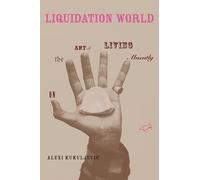 Liquidation World: On the Art of Living Absently (Short Circuits)